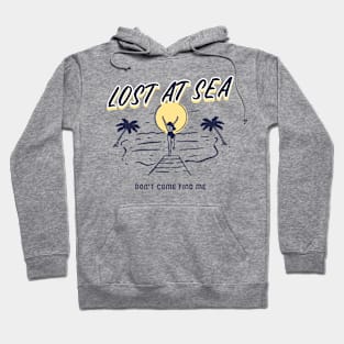 Lost at Sea … Don’t Come Find Me Hoodie